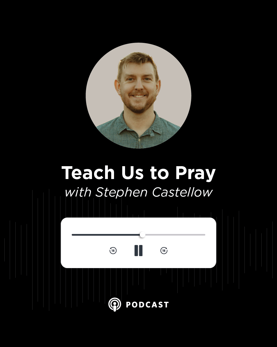 Teach Us to Pray with Stephen Castellow