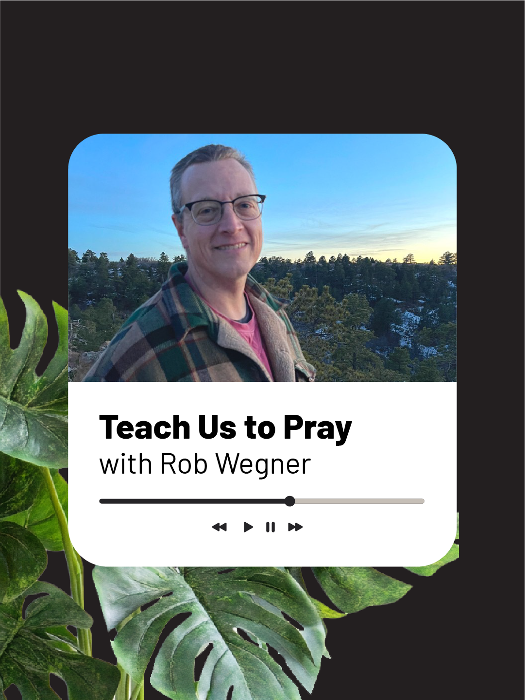 Teach Us to Pray with Rob Wegner
