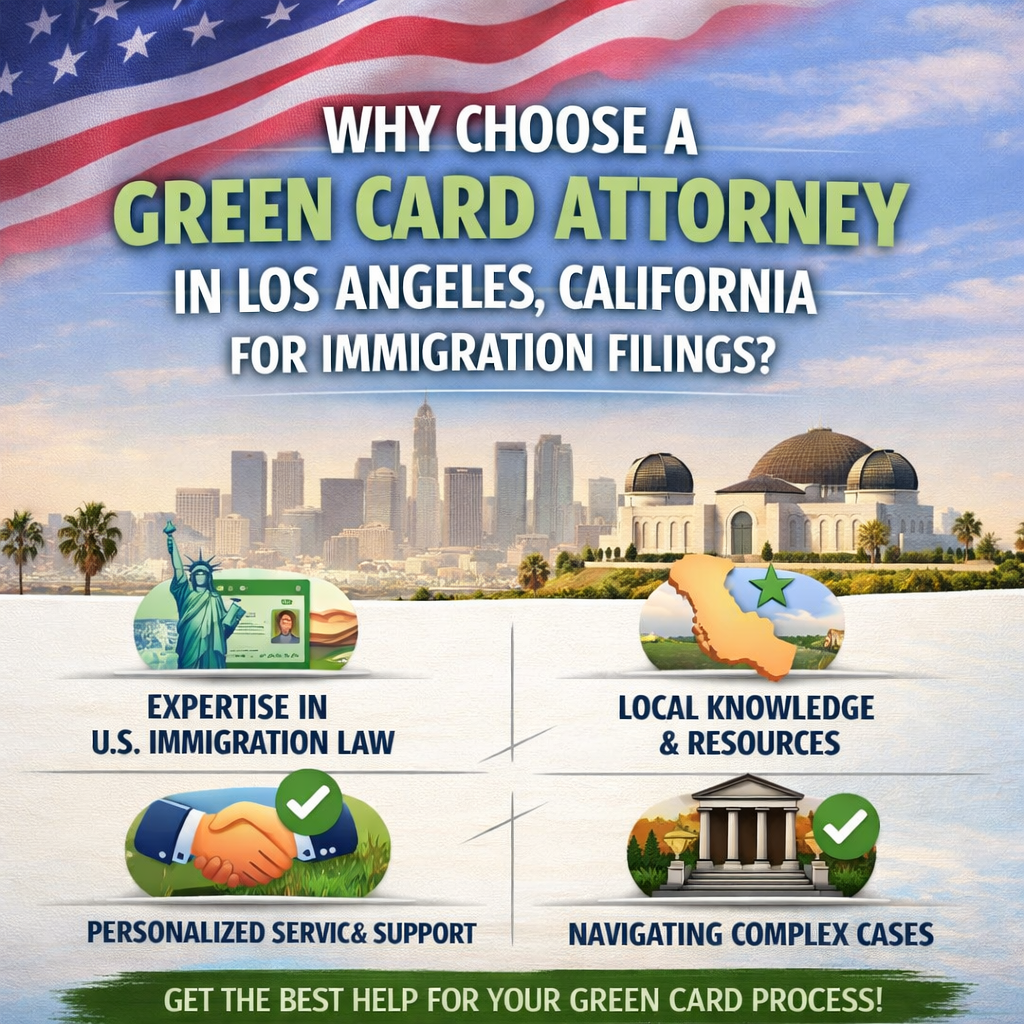 Why Choose a Green Card Attorney in Los Angeles California for Immigration Filings?