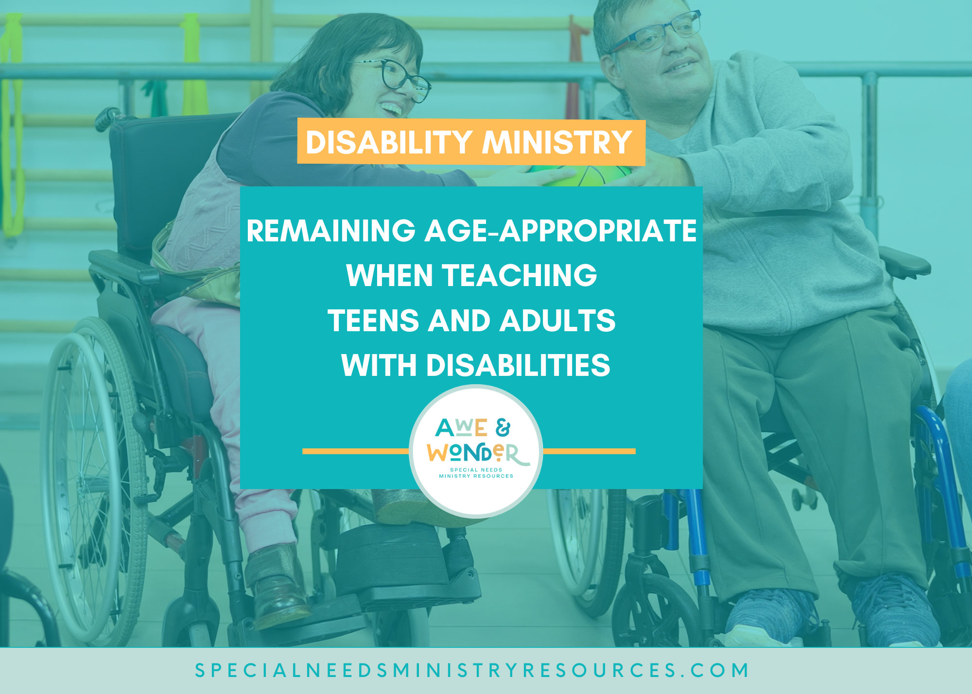 Remaining Age-Appropriate When Teaching Teens and Adults with Disabilities