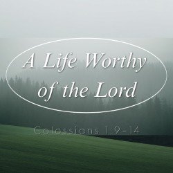 A Life Worthy of the Lord