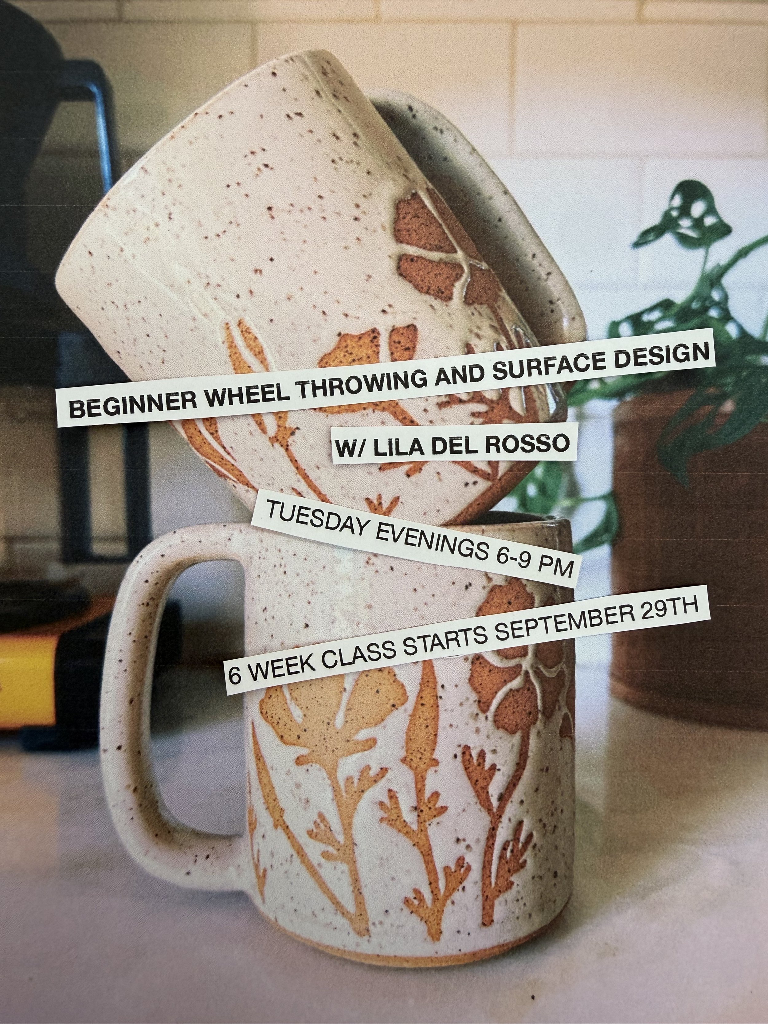 BEGINNER WHEEL THROWING AND SURFACE DESIGN WITH LILA DEL ROSSO / TUESDAY EVENINGS 6-9 PM
