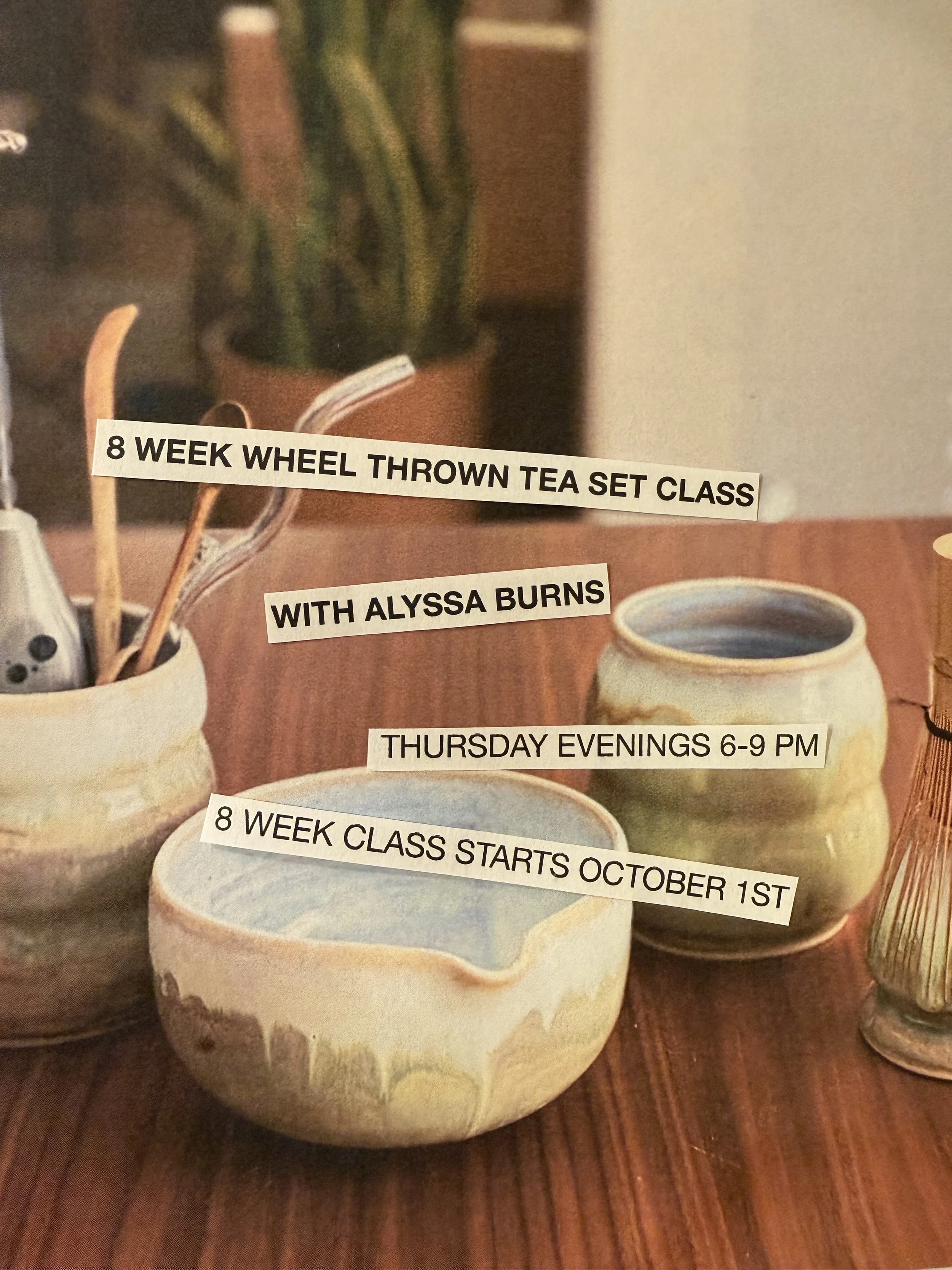 8 WEEK WHEEL THROWN TEA SET CLASS WITH ALYSSA BURNS / THURSDAY EVENINGS 6-9 PM
