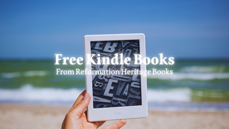 Free Kindle e-books from Reformation Heritage Books!