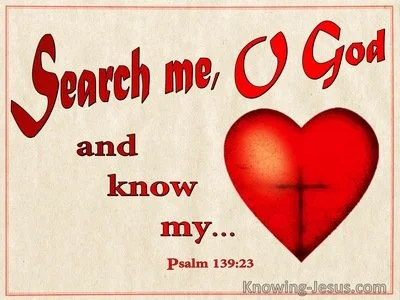 Psalm 139- Search me and Know Me