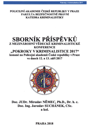 Cover page of a book titled "Sborník Příspěvků z Mezinárodní Vědecké Kriminalistické Konference 'Pokroky v Kriminalistice' 2017" held at the Police Academy of the Czech Republic in Prague, September 12-13, 2017. It includes names of authors Doc. JUDr. Miroslav Němec and Doc. Ing. Jaroslav Suchánek, and is published in Prague in 2018.