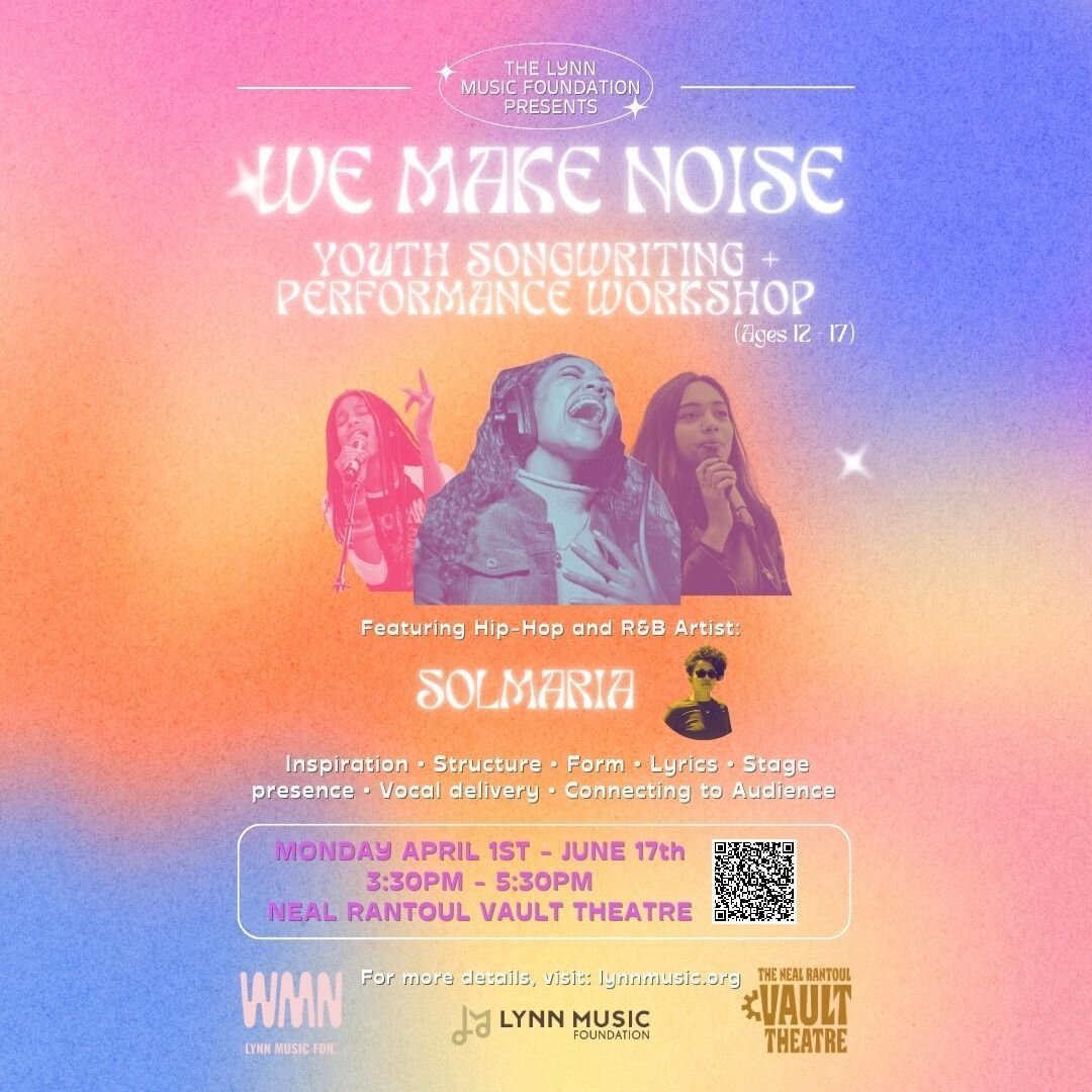 Get ready for The Youth Songwriting and Performance Workshop by We Make Noise x Lynn Music Foundation! This 10 week youth songwriting workshop focuses on empowerment through music! Local Hip Hop and R&amp;B artist Solmaria will be leading the worksho
