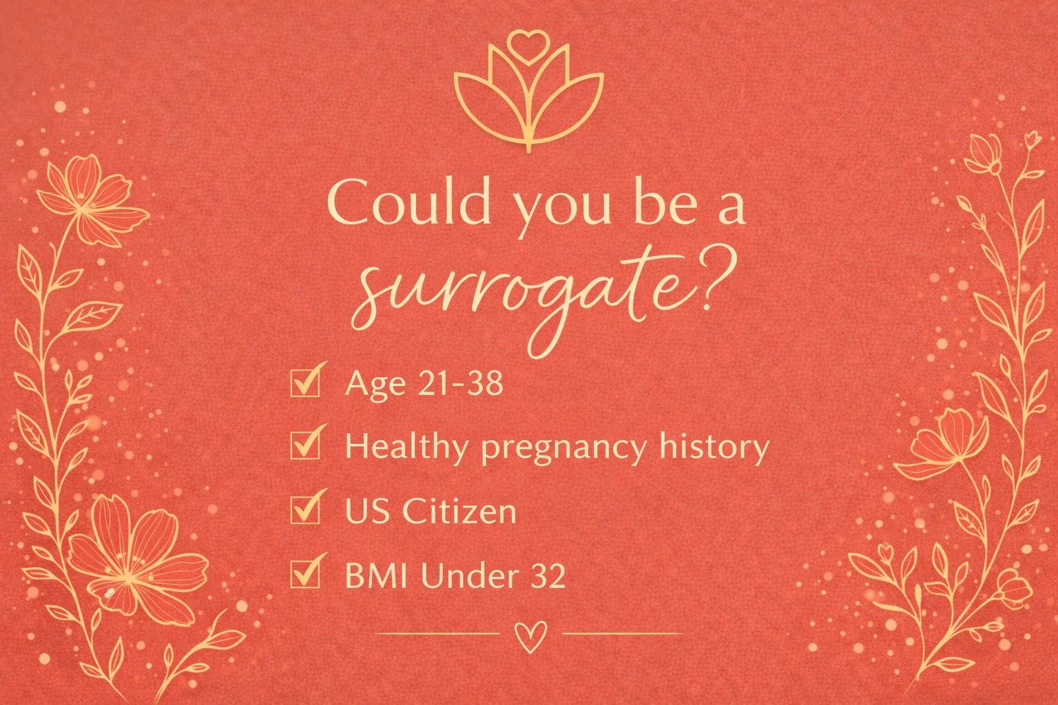Ever wondered if you qualify to be a surrogate?

These are just a few basic requirements.

If you&rsquo;ve been curious about the process, we would love to talk with you. 💛

Use this link to get started 🔗 https://form.typeform.com/to/ADiKp41N
