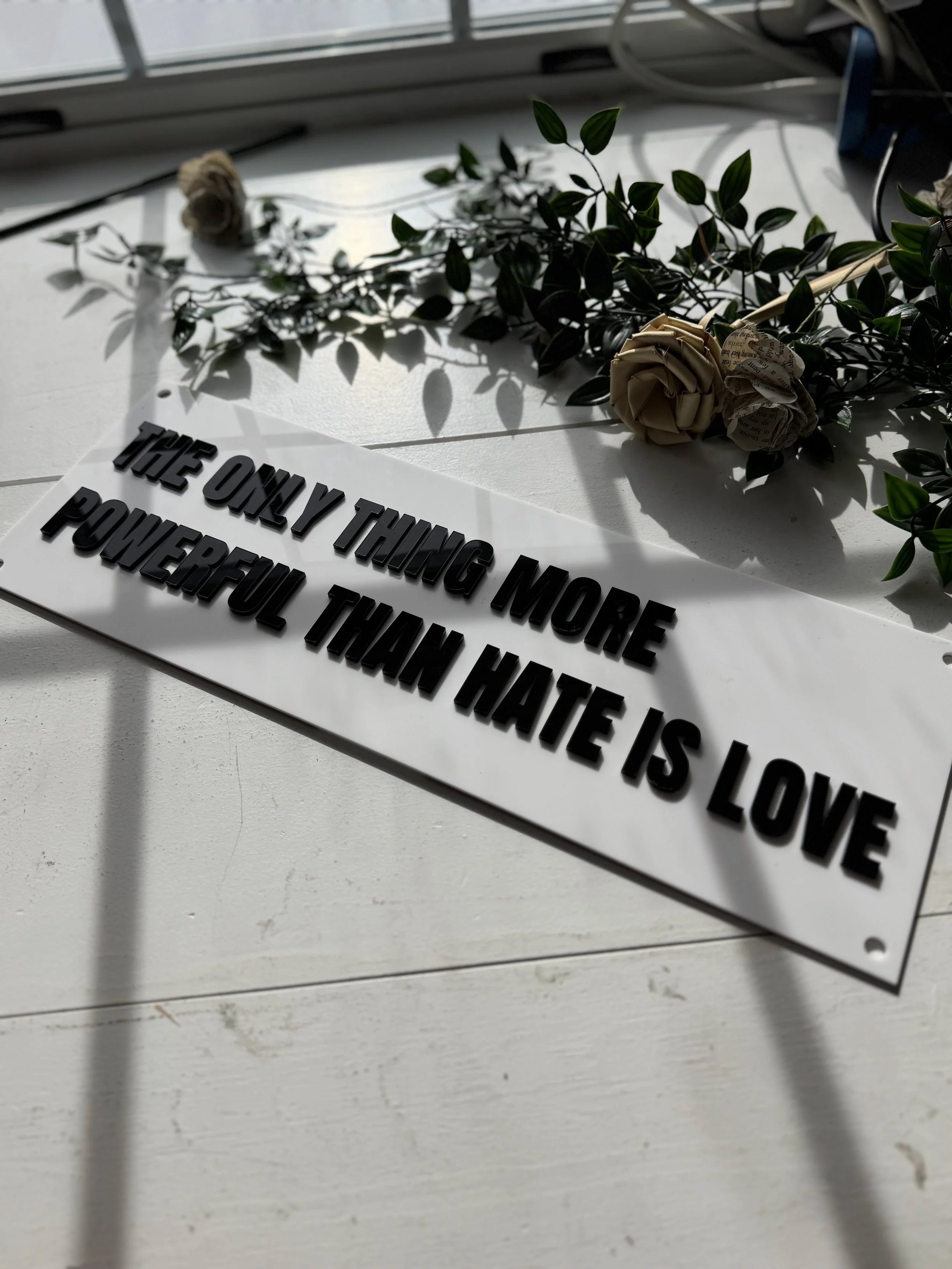 The Only Thing More Powerful Than Hate Is Love Acrylic Sign