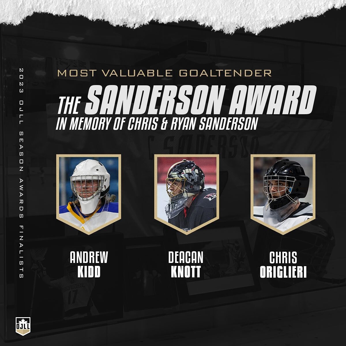 The finalists for the Sanderson Memorial Award, presented annually to the Most Outstanding Goaltender: 

🏆 Andrew Kidd (@beachesjra)
🏆 Deacan Knott (@burlingtonjralax)
🏆 Chris Origlieri (@jranorthmen)

#OJLLAwards will be presented during the Onta