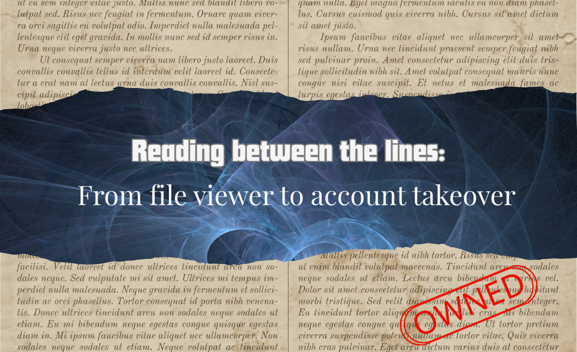 Reading Between the Lines: From File Viewer to Account Takeover&nbsp;