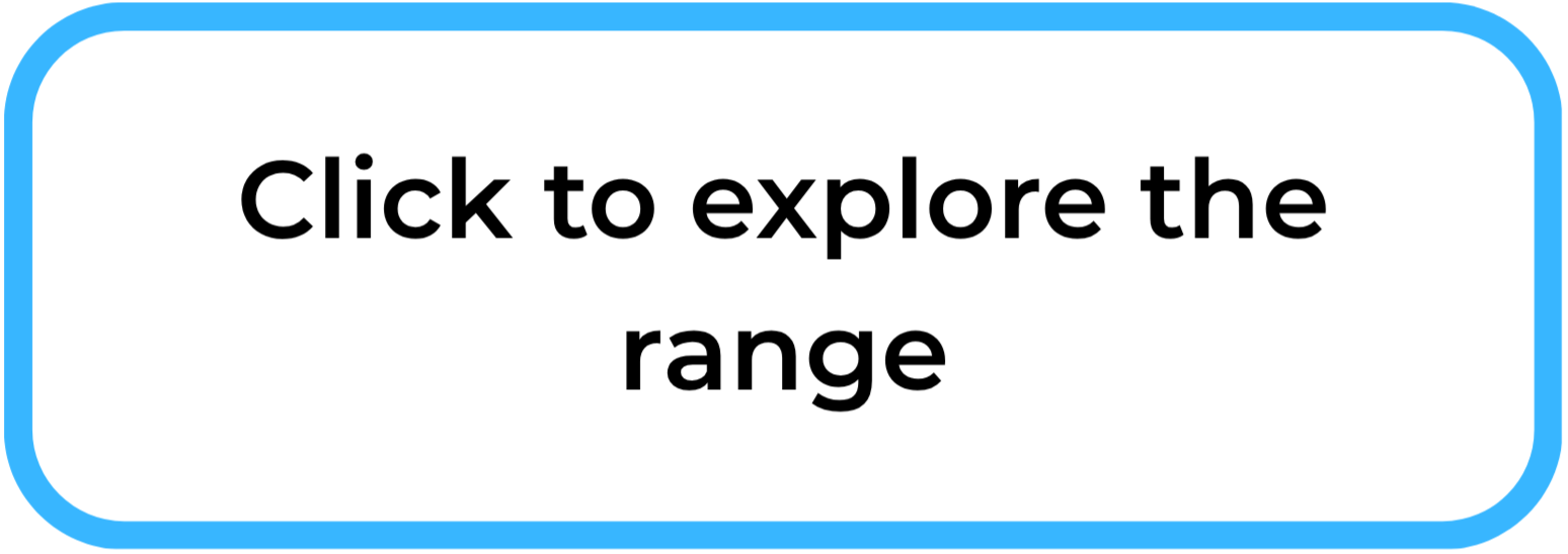 Button with the text "Click to explore the range" and a blue border.