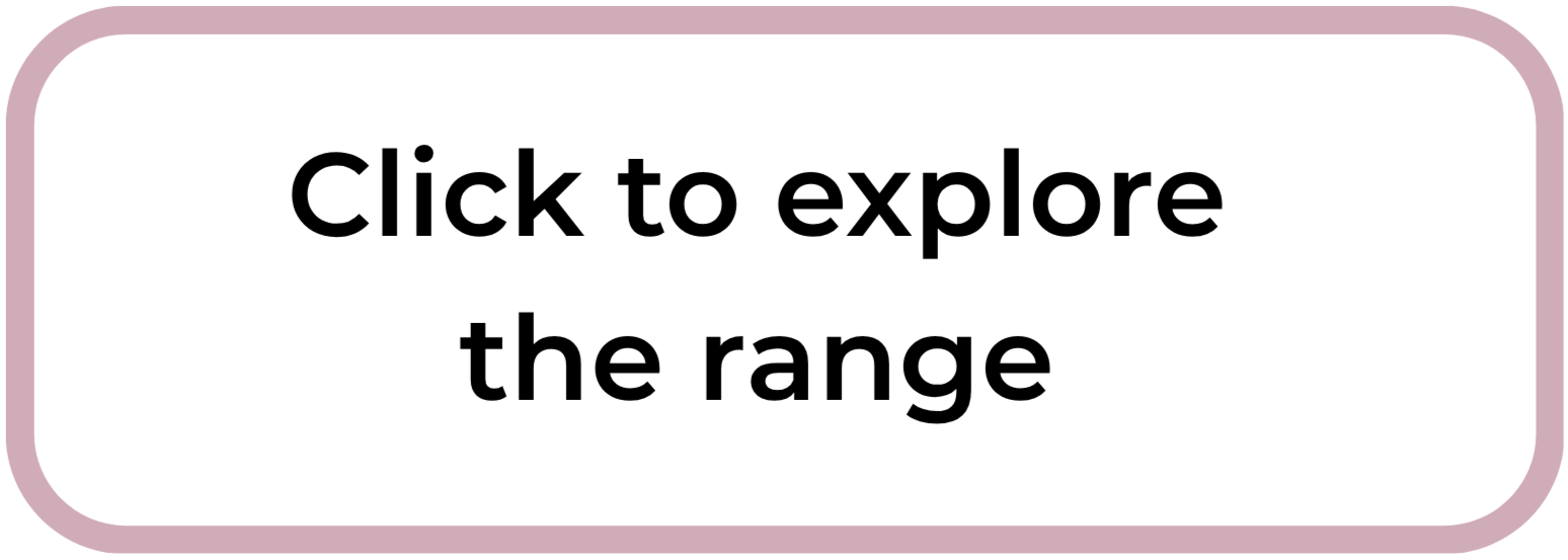 A white button with pink border and black text that says "Click to explore the range".