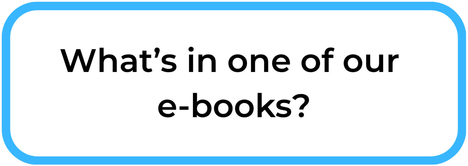 The image shows a white rectangular card with a blue rounded border on the top left and bottom right corners. The text on the card reads, "What’s in one of our e-books?" in bold black font.