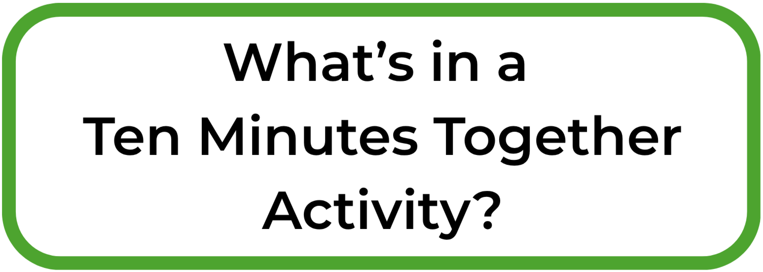 A green-bordered card with the text "What’s in a Ten Minutes Together Activity?" in black font.
