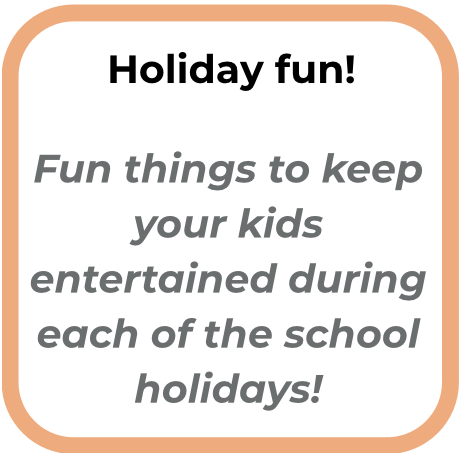 A square graphic with rounded corners, orange border, and white background. Text reads 'Holiday fun!' and 'Fun things to keep your kids entertained during each of the school holidays!'