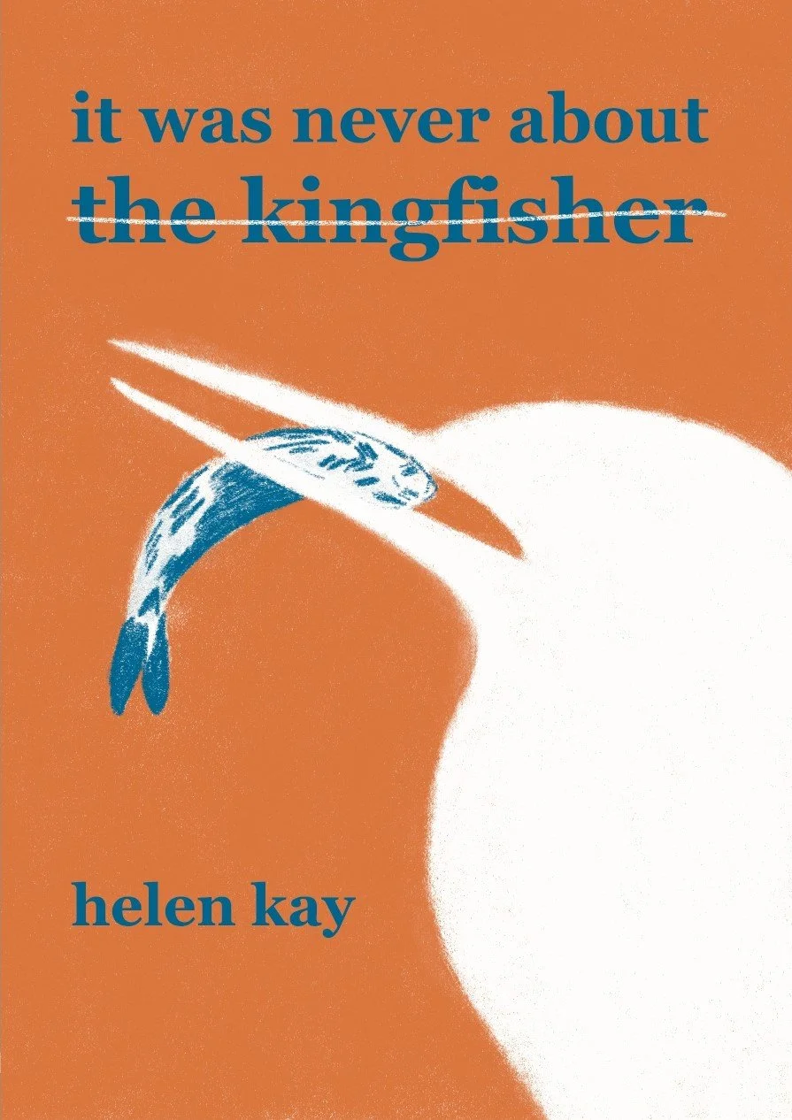 Cover of It Was Never About the Kingfisher, a poetry chapbook by Helen Kay, published by Dithering Chaps press