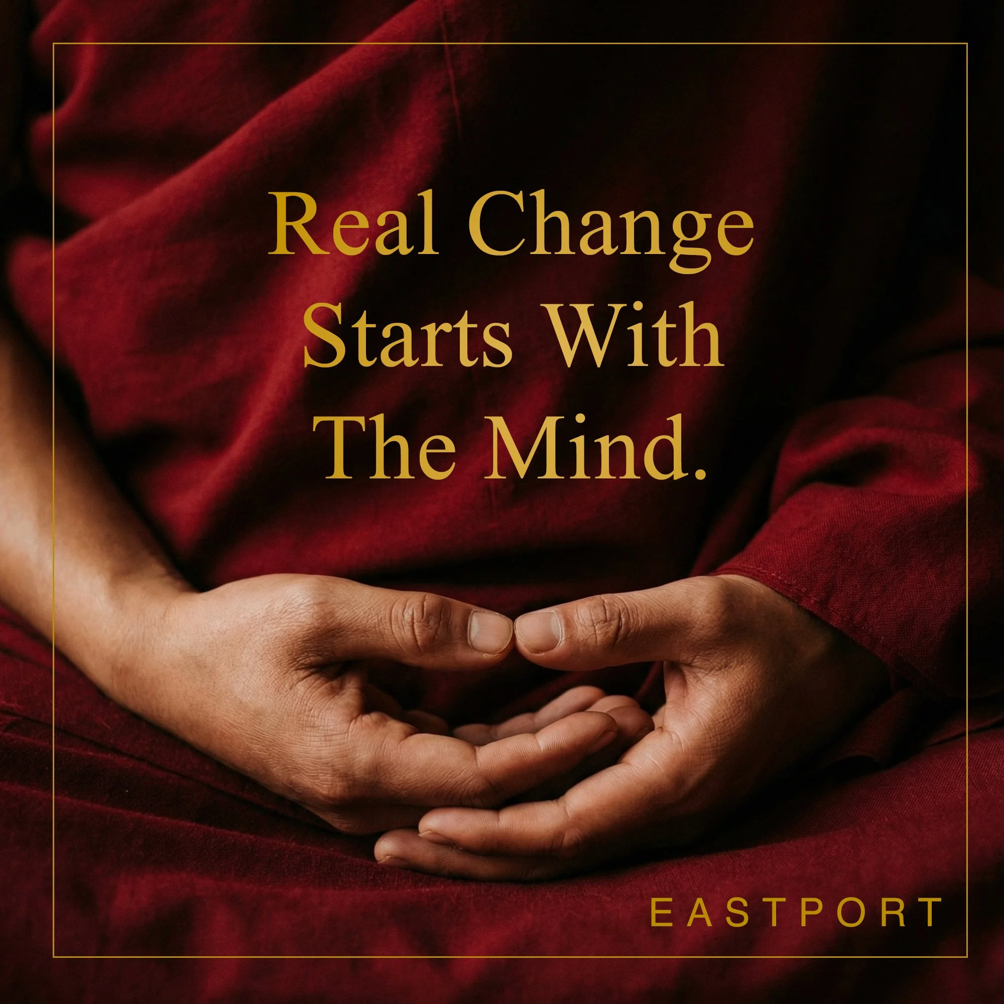 Real Change Starts With The Mind (Eastport)