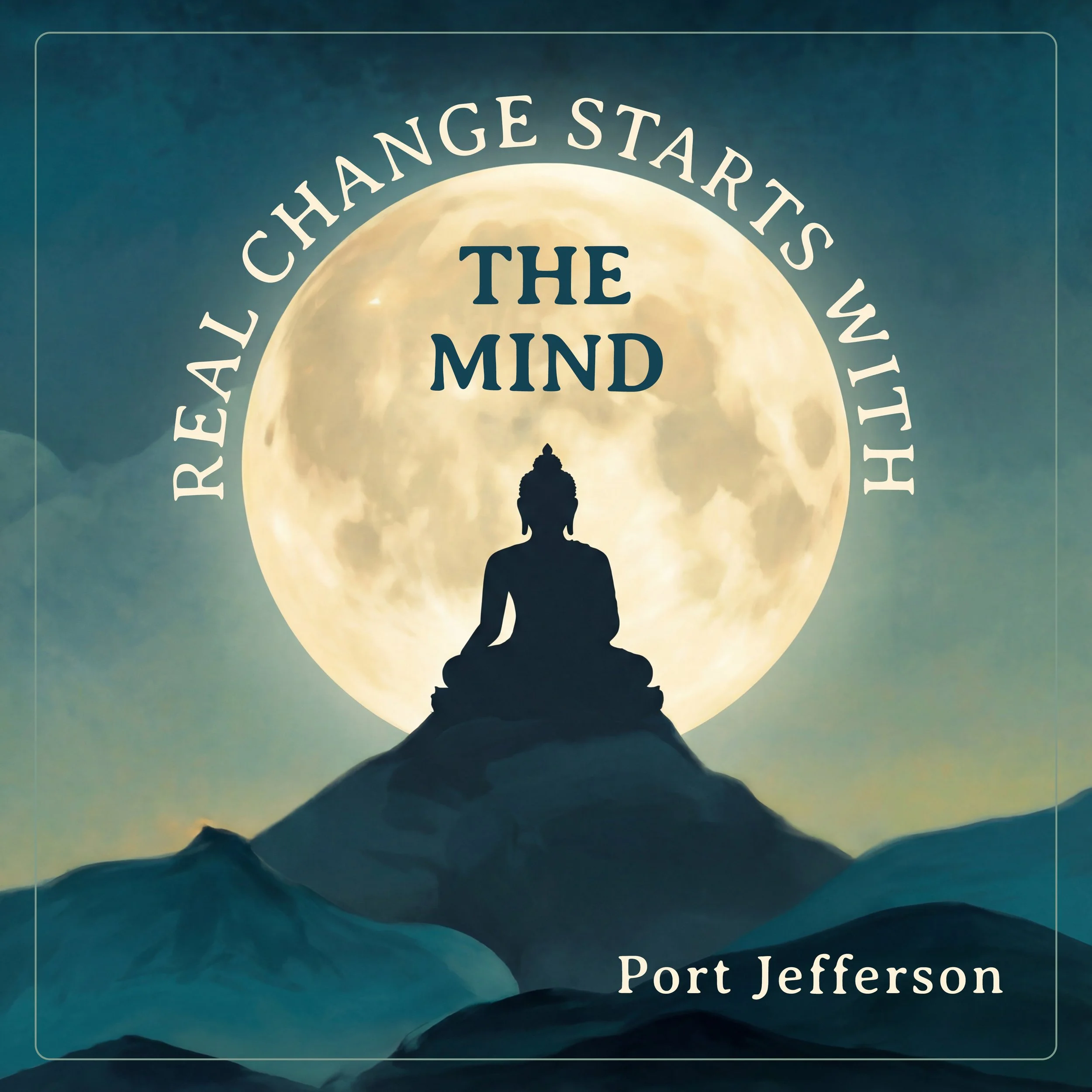 Real Change Starts With The Mind (Eastport)