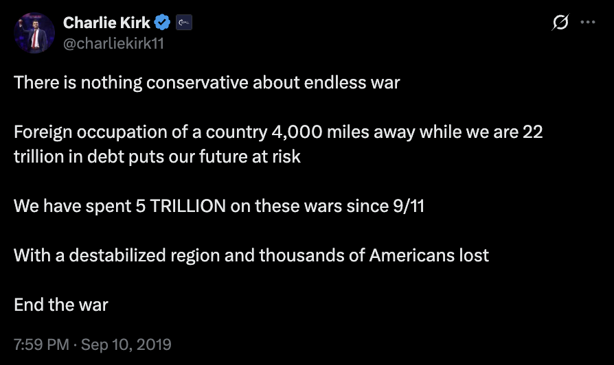 During the first term of the Trump Administration, Charlie Kirk regularly used his influence with young conservatives to oppose the forever wars in the Middle East.