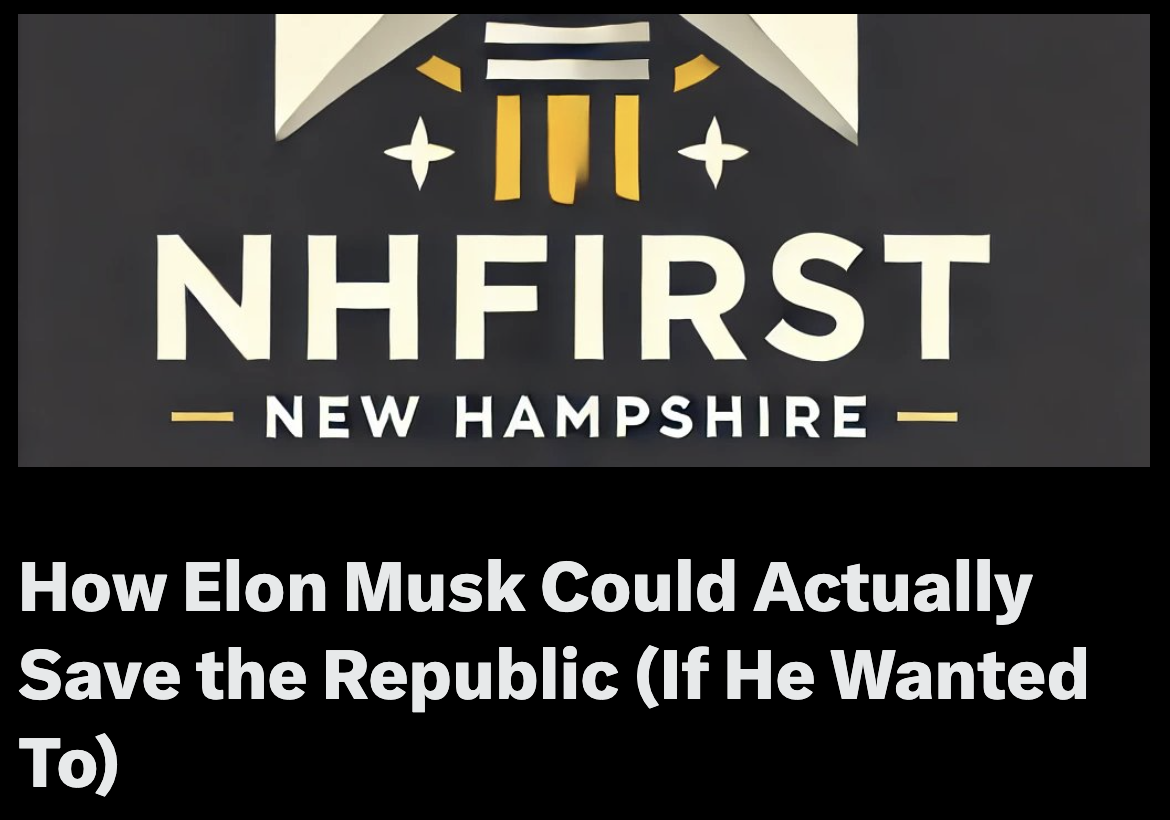 Let’s pretend Elon Musk decided he’s done tweeting about the collapse of civilization and actually wants to do something about it NOW. Not with another AI chatbot or Martian colony (although, yes please, Mars sounds fab, save me a seat!), but with the boldest move since 1776: Fifty mini-revolutions. Not with guns, but ideas. Not by tearing it down, but by building new from the inside out. A decentralized “America First” political movement—state by sovereign state. Think: 🡆 New Hampshire First 🡆 Texas First 🡆 California First (I know, lol, but maybe, they have CALExit, at least) 🡆 Insert-Your-State-Here First A national framework, sure—but with all the real action happening locally. It’s federalism on fire. Nullify federal overreach. Defend local autonomy. Restore the American experiment, one state at a time. And yes, leverage existing Libertarian Party networks, because guess what? We’re already here, we’ve already been doing the work, and we’re ready. At least here in New Hampshire, we are, where thousands of libertarians have quietly been building the freest state in the nation. Read the full post by Carla Gericke on X.