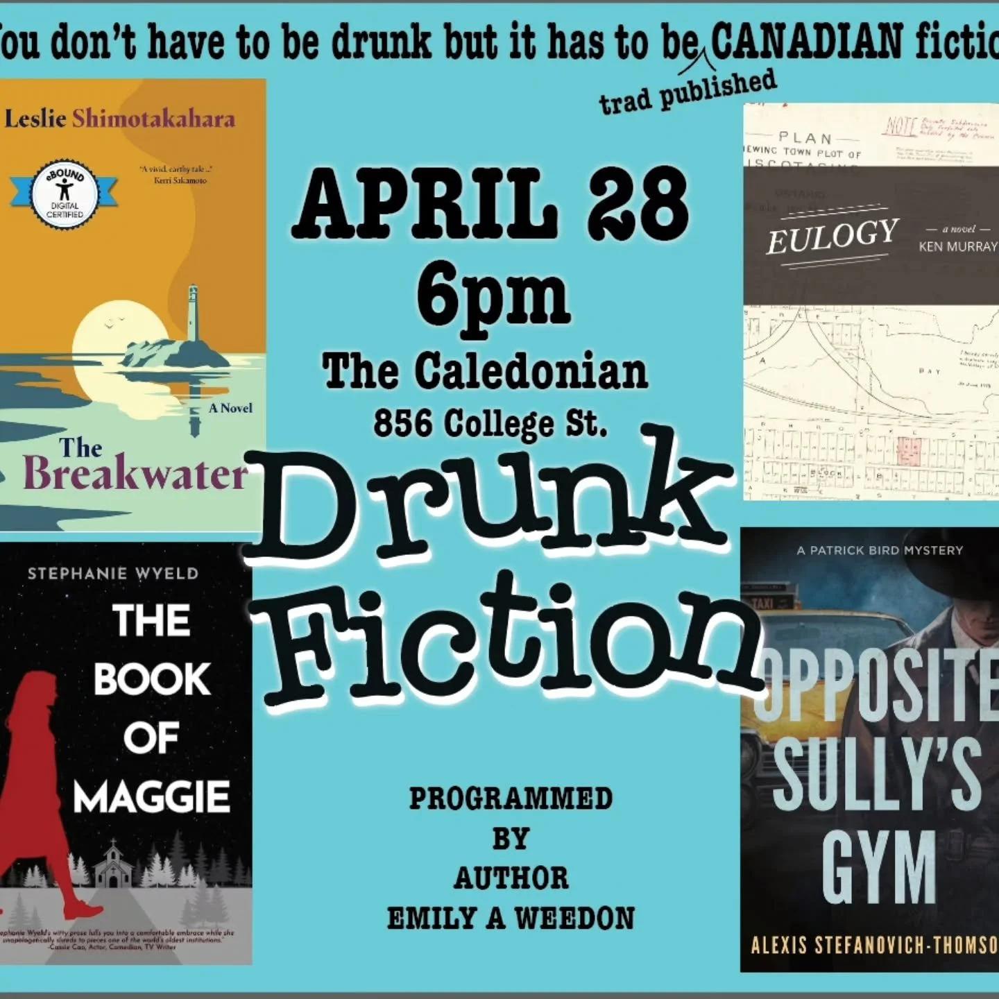Can't hardly wait for April 28th at the Caledonian for Drunk Fiction! Should be a superfun night, all hosted by the amazing Emily Weedon.

The great lineup of readers  includes:

Leslie Shimotakhara, The Breakwater
Stephanie Wyeld, The Book of Maggie