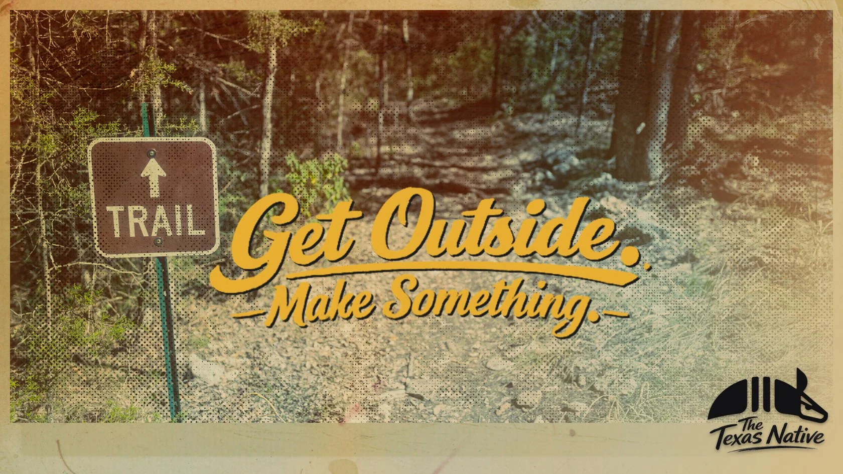 Get outside. make something.