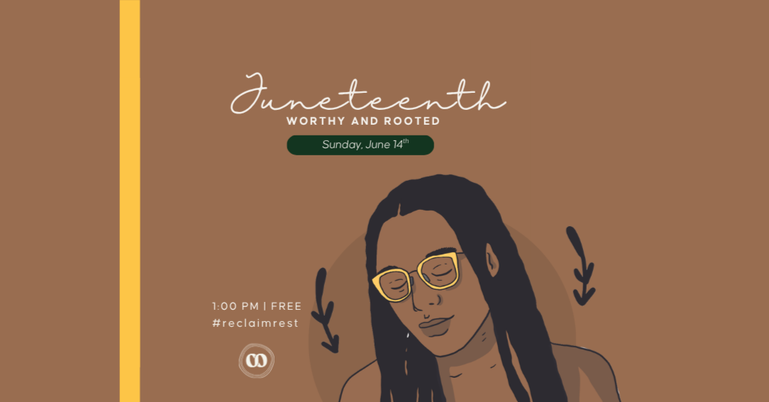 Juneteenth: Worthy and Rooted