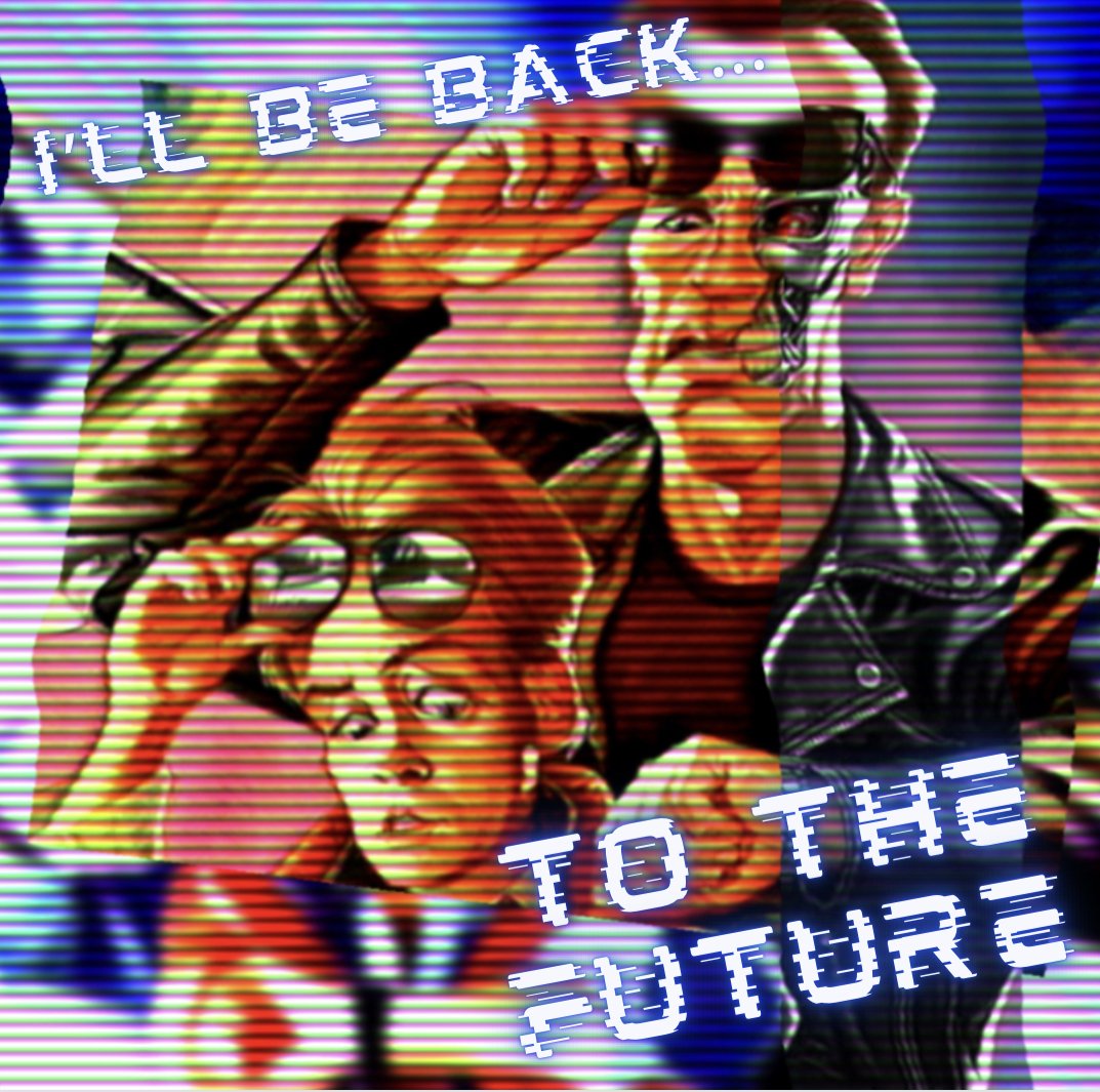 I’ll be Back... to the Future