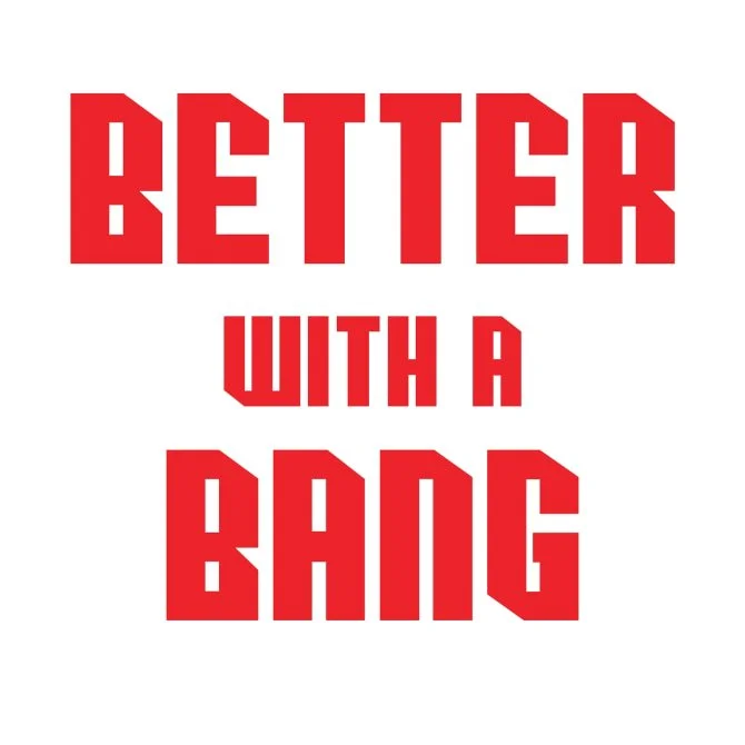 BETTERWITHABANG.jpg