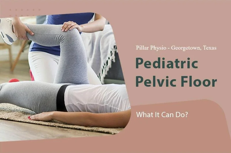 Pediatric Pelvic Floor: What It Can Do