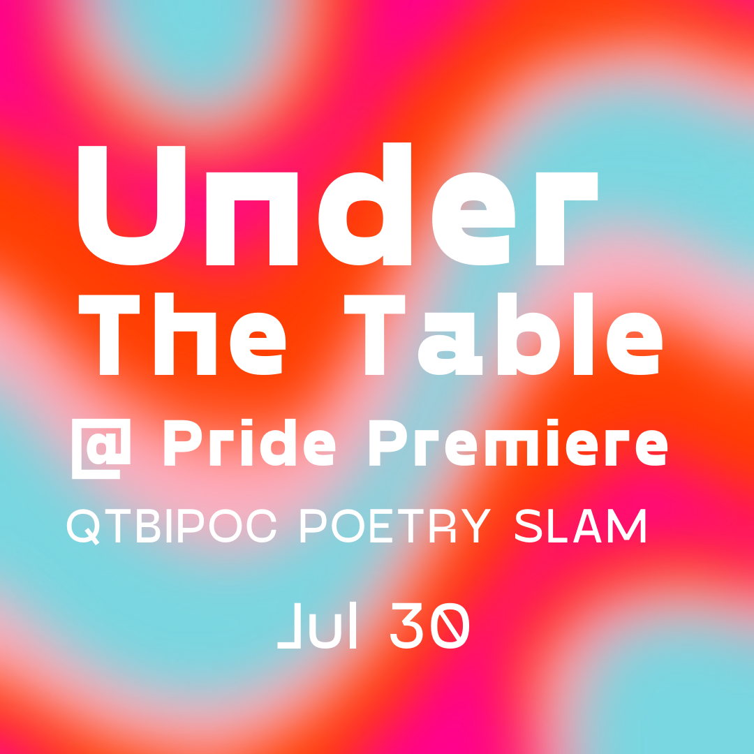 Under the Table QTBIPOC Poetry Slam