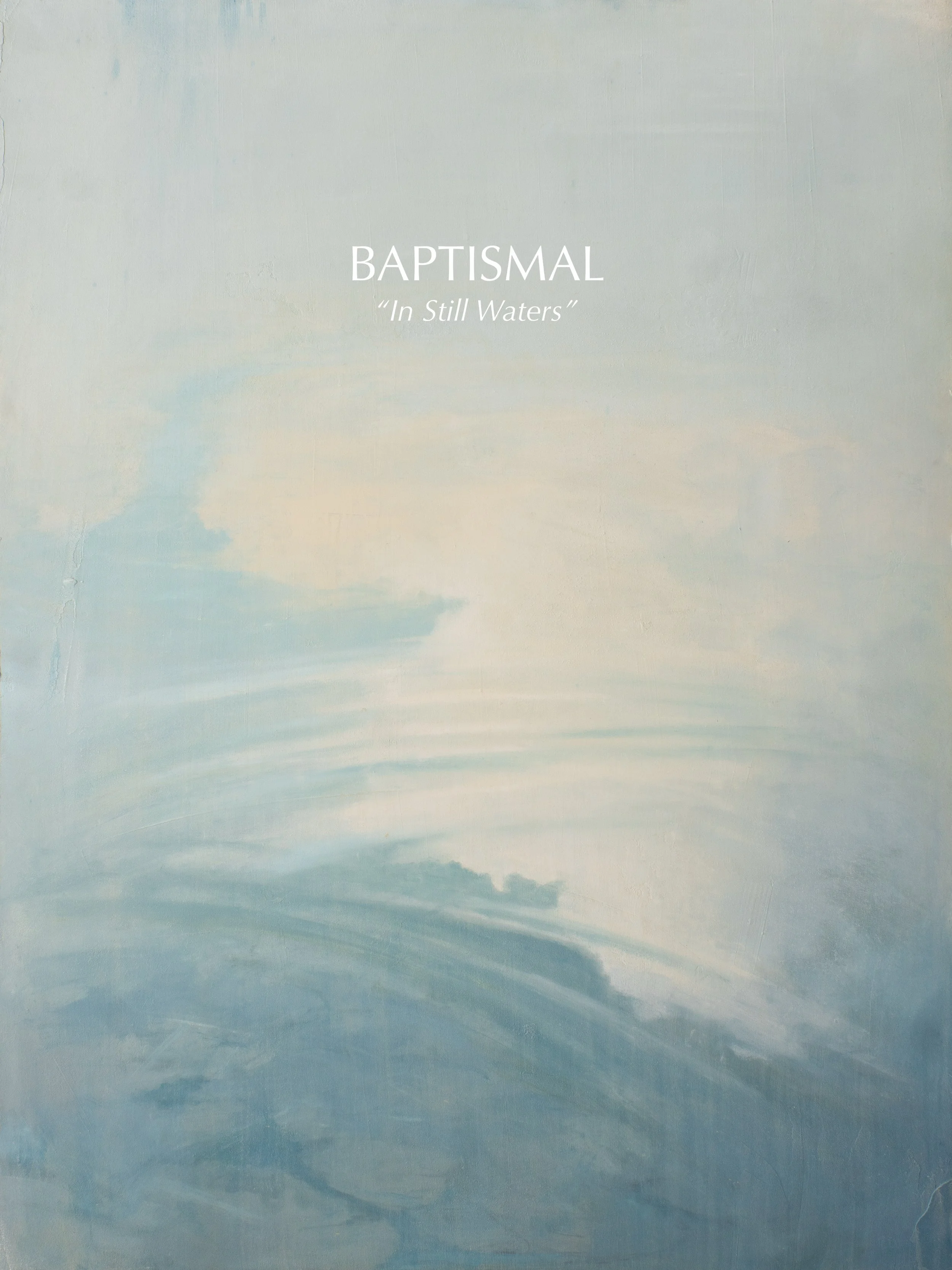 BAPTISMAL "In Still Water"
