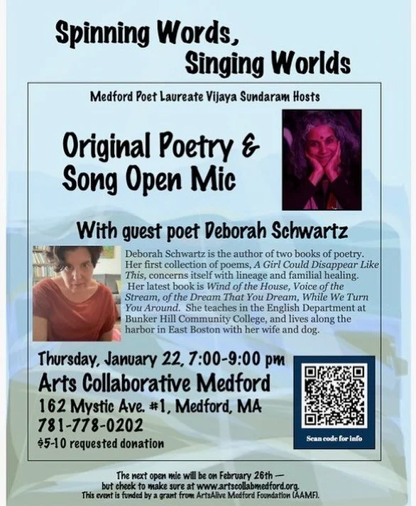 Original Poetry Open Mic
Hosted by Vijaya Sundaram, Medford Poet Laureate Emeritus (2023&ndash;2025) 
Featured Poet: Deborah Schwartz 
Suggested Donation: $5&ndash;$10

Poets, dreamers, and writers &mdash; we want to see you, hear you, and welcome yo