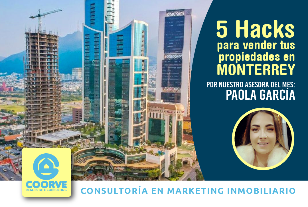 5 Hacks para vender tu propiedades en Monterrey (por nuestro asesora del mes: Paola García)