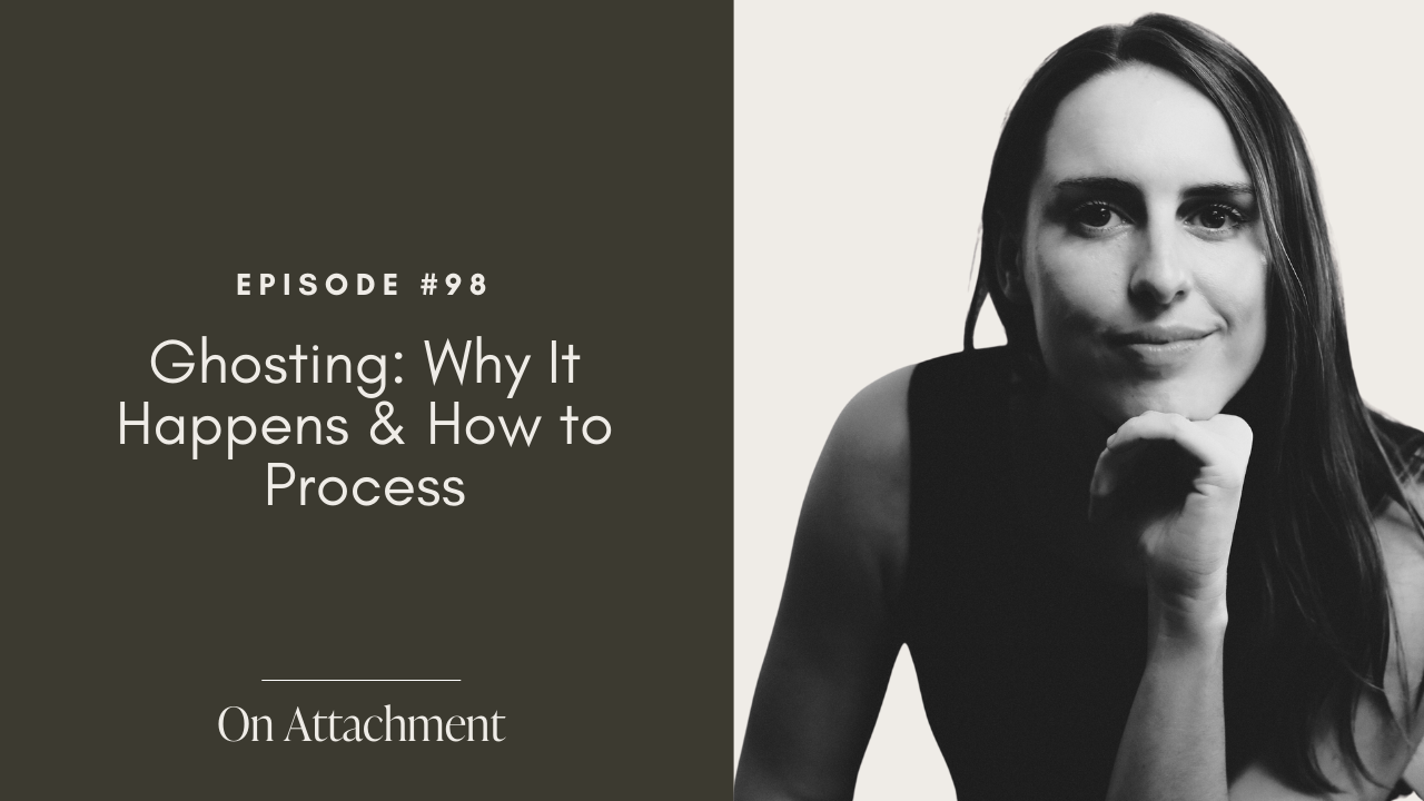 Ghosting Response #98 Ghosting: Why It Happens & How to Process — On Attachment