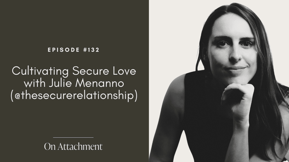 Cultivating Secure Love with Julie Menanno (@thesecurerelationship