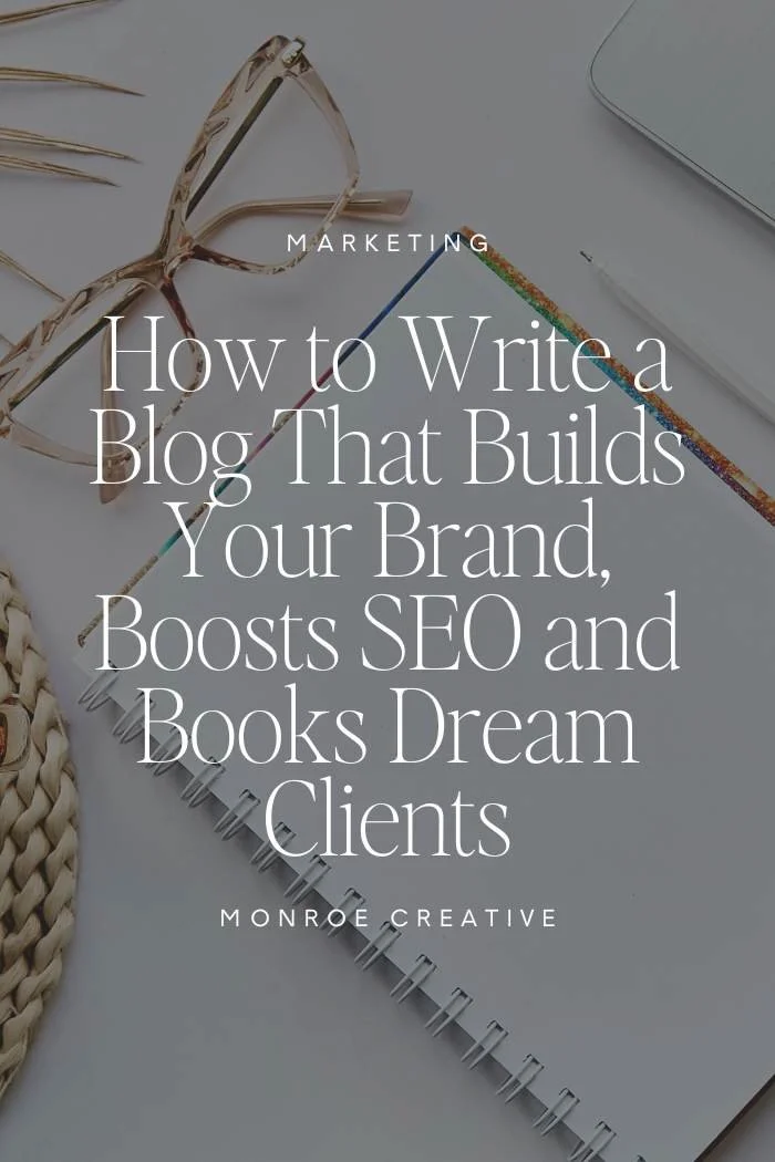How to Write a Blog That Builds Your Brand, Boosts SEO and Books Dream Clients