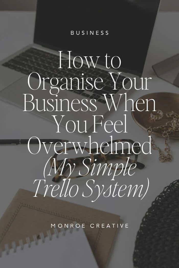 How to Organise Your Business When You Feel Overwhelmed (My Simple Trello System)