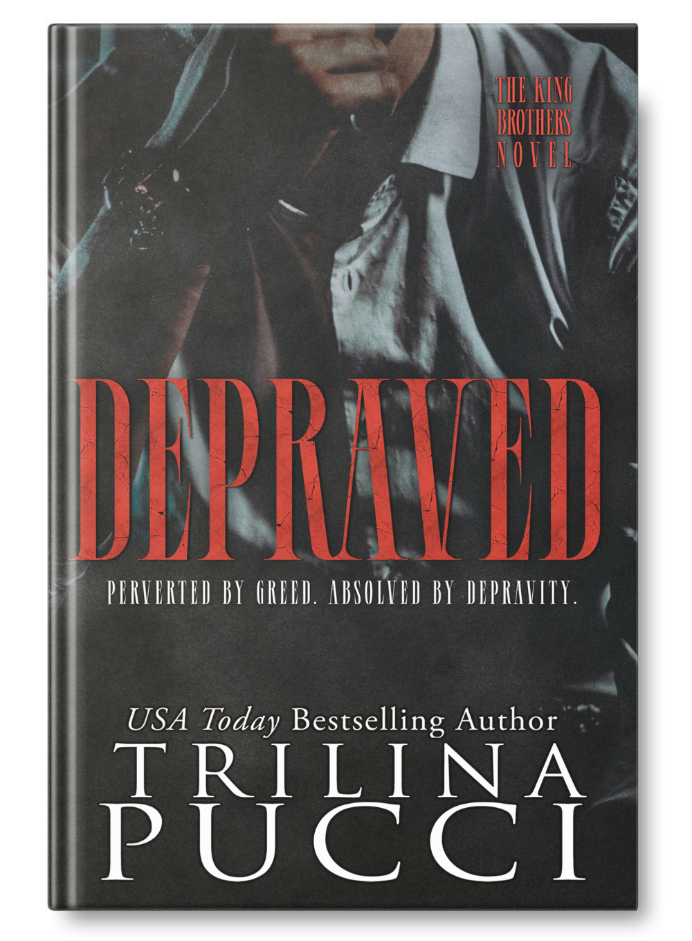 Cover of the book titled 'Depraved' by Trilina Pucci, part of 'The King Brothers' novel series, featuring a dark image of a man in a uniform.