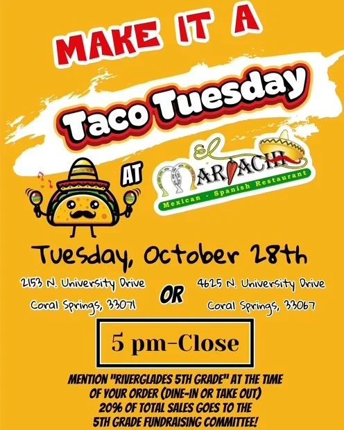 Help out our 5th grade class by making tonight Taco Tuesday! Dine in or take out at either El Mariachi location in Coral Springs, mention &quot;Riverglades 5th grade&quot; at checkout, and 20% of the proceeds will go towards funding our 5th graders' 