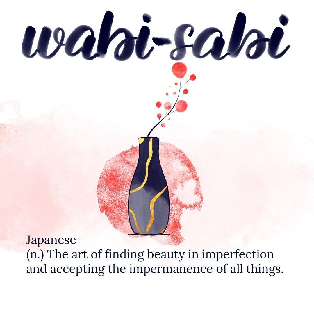 The Japanese wabi-sabi has been inspiring me for years in such a simple and powerful way. Wabi-sabi nurtures all that is authentic by acknowledging three simple realities: nothing lasts, nothing is finished, and nothing is perfect. 
In my illustratio