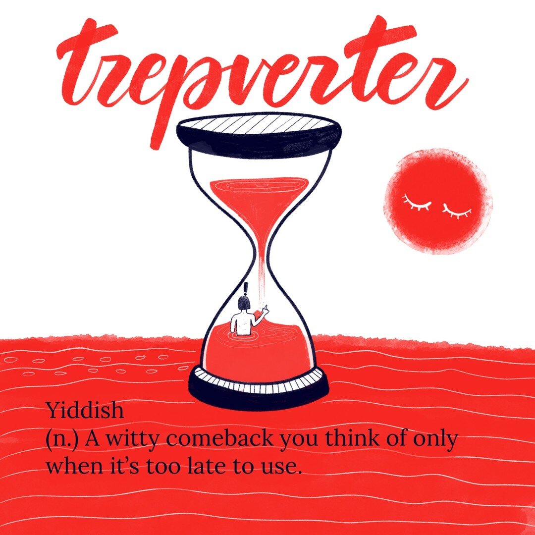 In Yiddish, trepverter is the witty comeback that comes when it&rsquo;s too late. This is the equivalent of l&rsquo;esprit de l&rsquo;escalier in French (day 42) &ndash; I love that I posted that exactly 42 days ago, it&rsquo;s a fun coincidence! 84/
