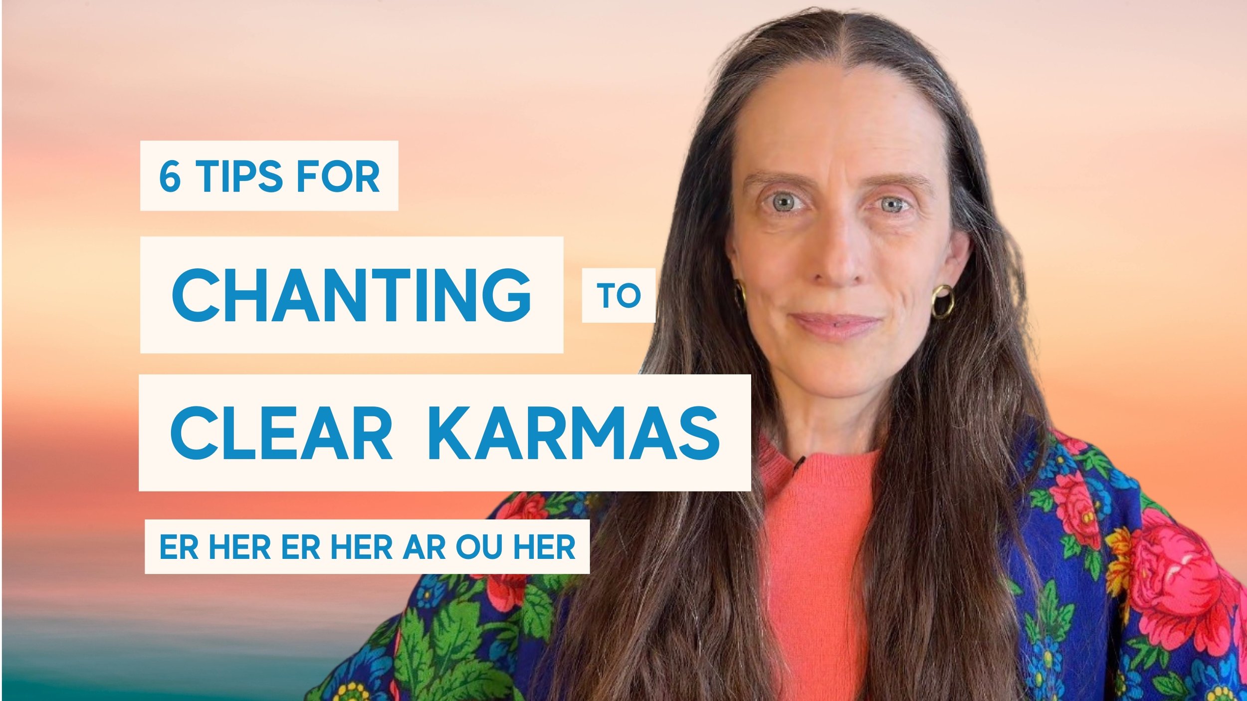 6 tips for chanting to clear karmas: Er Her Er Her Ar Ou Her