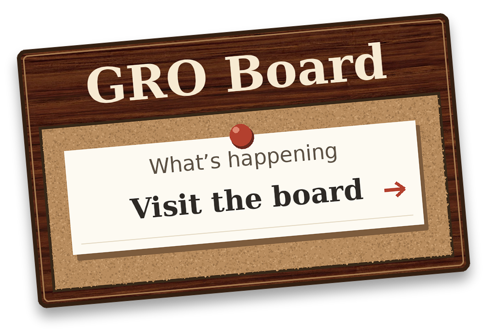 GRO Board — visit our neighborhood bulletin board.
