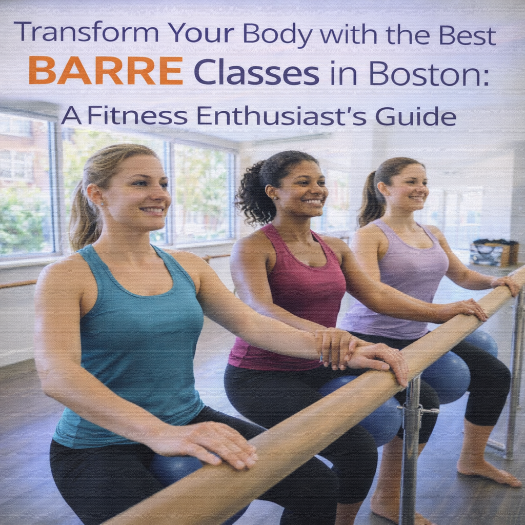 Transform Your Body with the Best Barre Classes in Boston: A Fitness Enthusiast's Guide