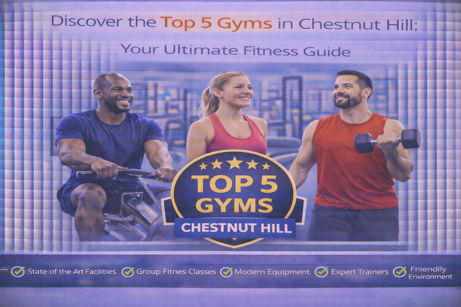 Discover the Top 5 Gyms in CHESTNUT HILL: Your Ultimate Fitness Guide