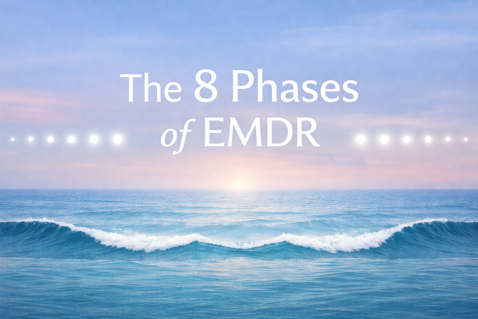 The 8 Phases of EMDR: What to Expect