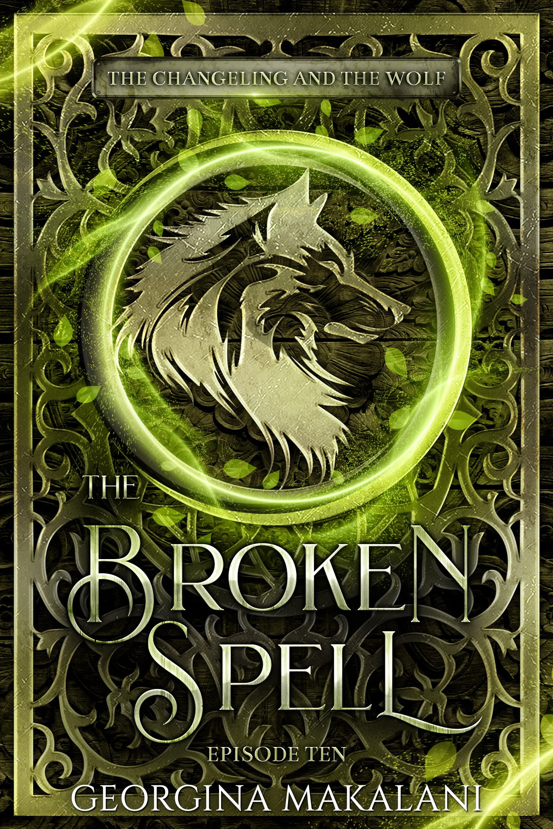 The Broken Spell, The Changeling and the Wolf Episode Ten by Georgina Makalani