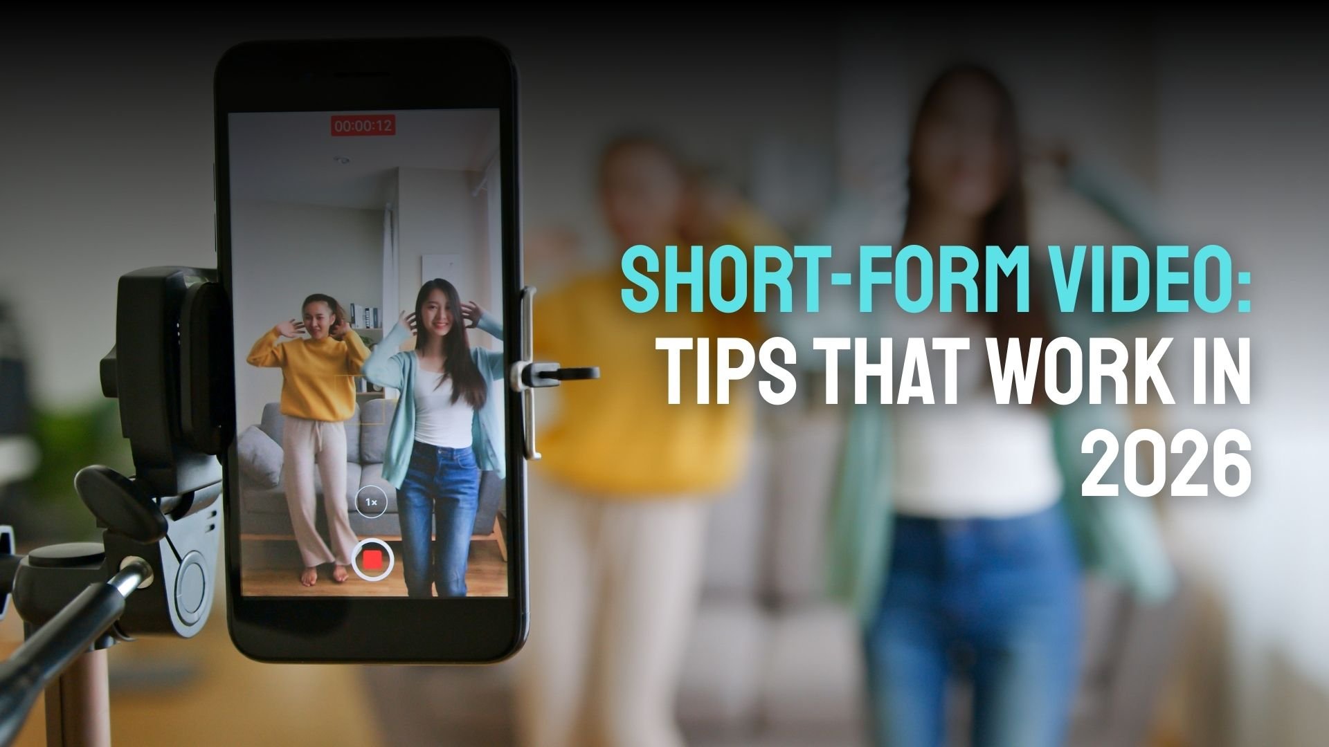 Short-Form Video: Tips That Work in 2026